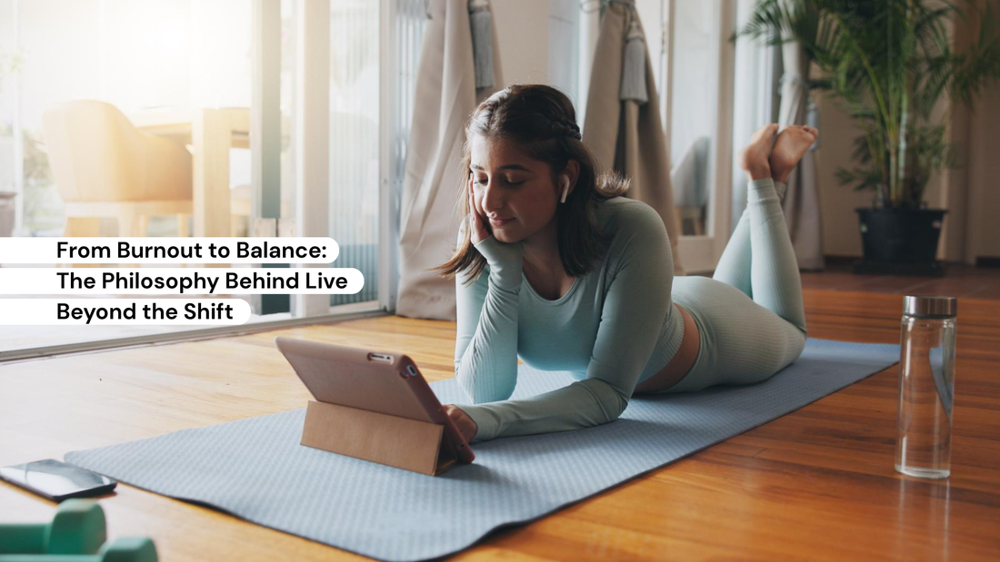 From Burnout to Balance: The Philosophy Behind Live Beyond the Shift