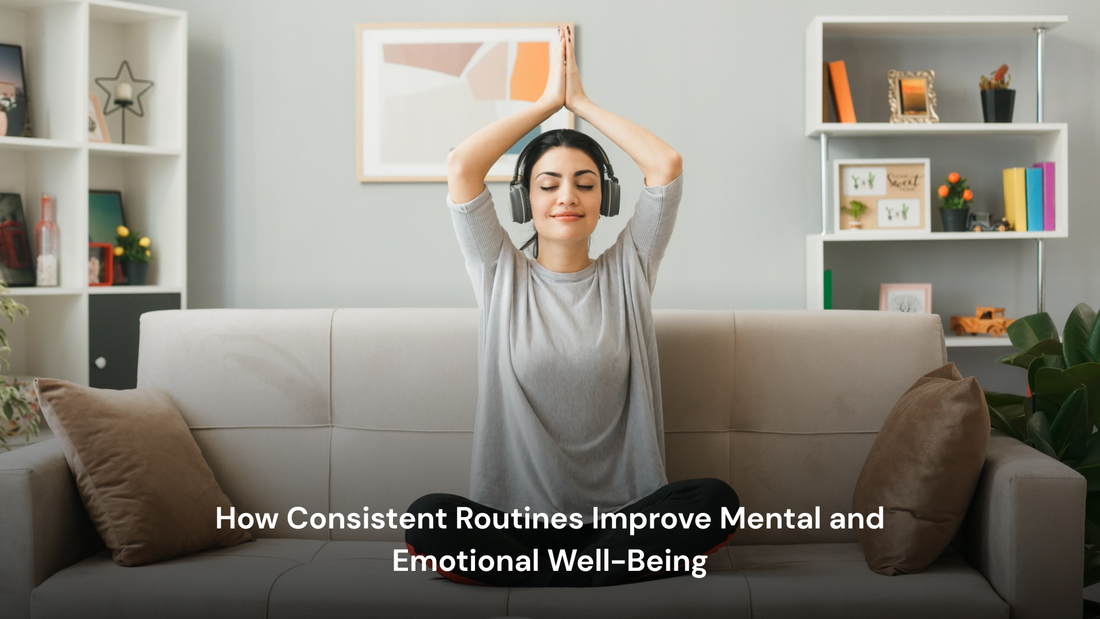 How Consistent Routines Improve Mental and Emotional Well-Being
